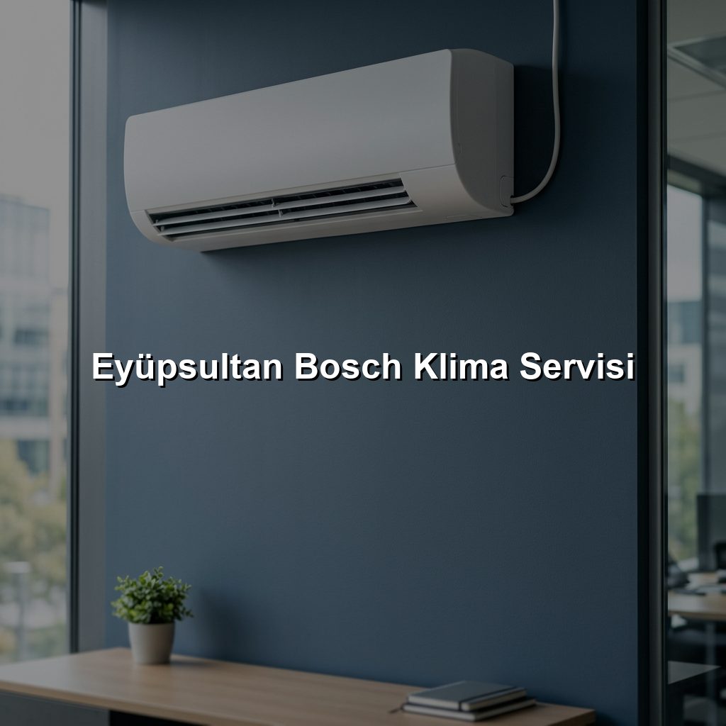 Eyüpsultan Bosch Klima Servisi