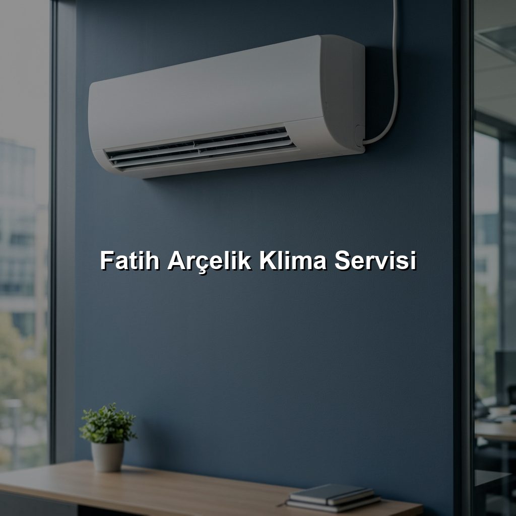 Fatih Arçelik Klima Servisi